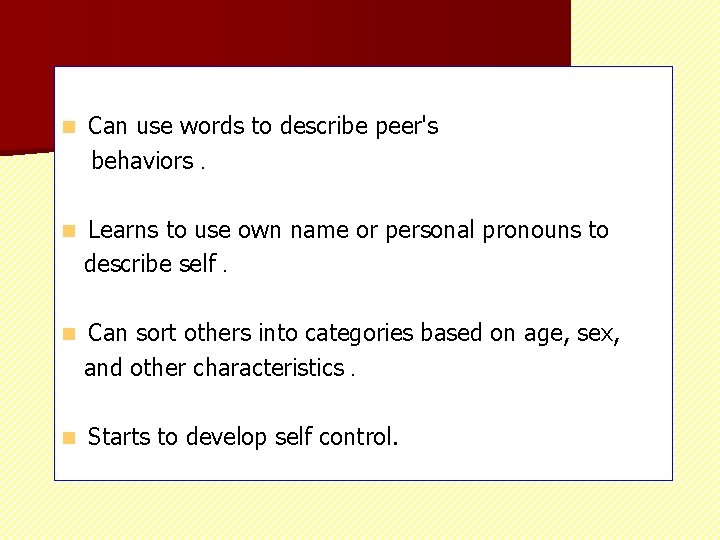 n Can use words to describe peer's behaviors. n Learns to use own name n Can use words to describe peer's behaviors. n Learns to use own name