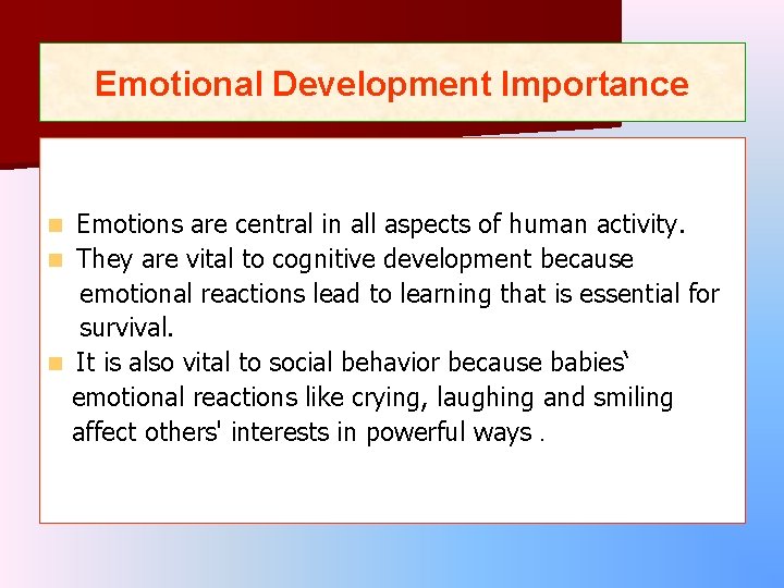 Emotional Development Importance Emotions are central in all aspects of human activity. n They Emotional Development Importance Emotions are central in all aspects of human activity. n They
