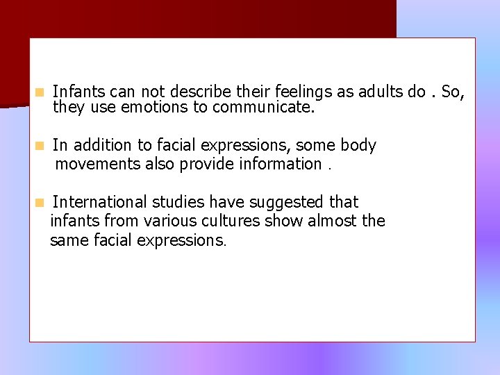 n Infants can not describe their feelings as adults do. So, they use emotions n Infants can not describe their feelings as adults do. So, they use emotions