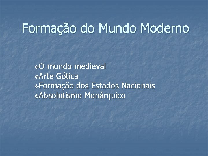 Formação do Mundo Moderno v. O mundo medieval v. Arte Gótica v. Formação dos