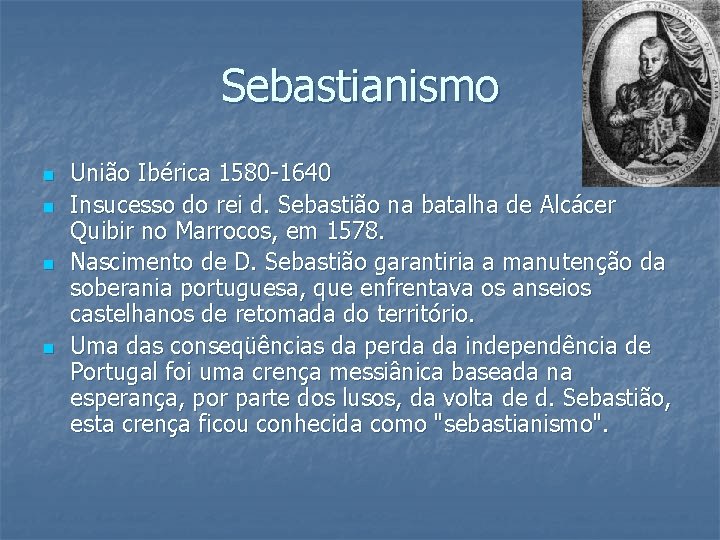 Sebastianismo n n União Ibérica 1580 -1640 Insucesso do rei d. Sebastião na batalha