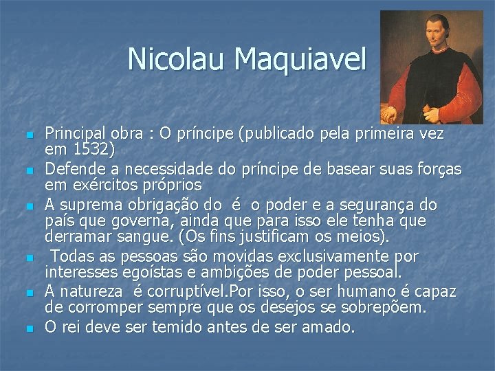 Nicolau Maquiavel n n n Principal obra : O príncipe (publicado pela primeira vez