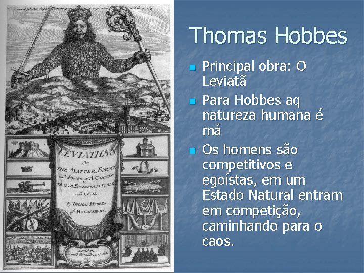Thomas Hobbes n n n Principal obra: O Leviatã Para Hobbes aq natureza humana