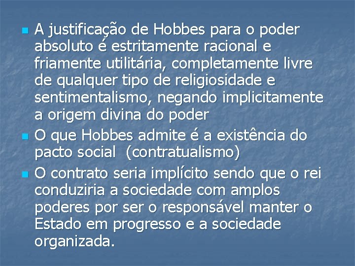 n n n A justificação de Hobbes para o poder absoluto é estritamente racional