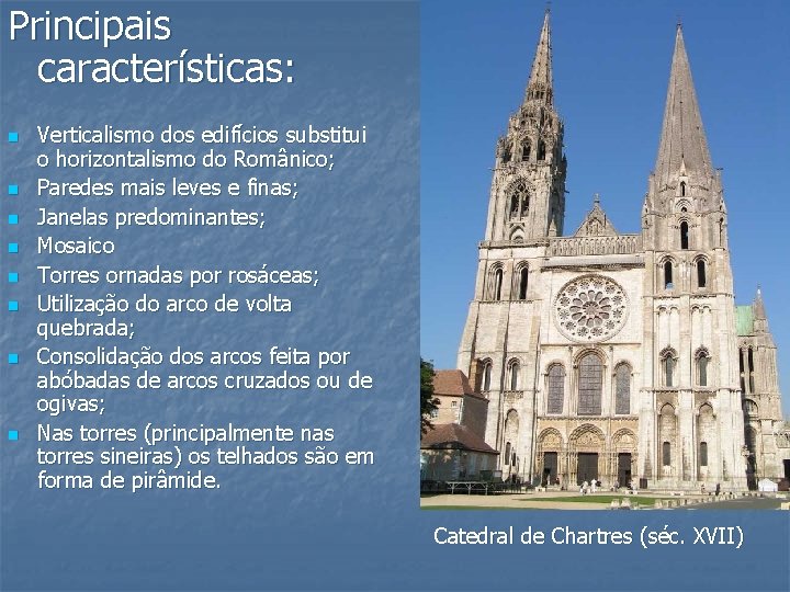 Principais características: n n n n Verticalismo dos edifícios substitui o horizontalismo do Românico;