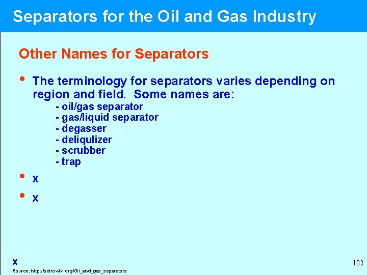  Separators for the Oil and Gas Industry Other Names for Separators • The