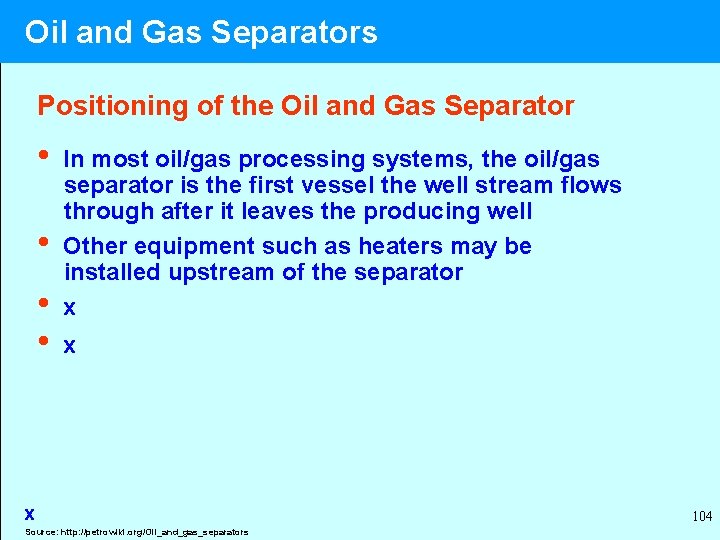  Oil and Gas Separators Positioning of the Oil and Gas Separator • In