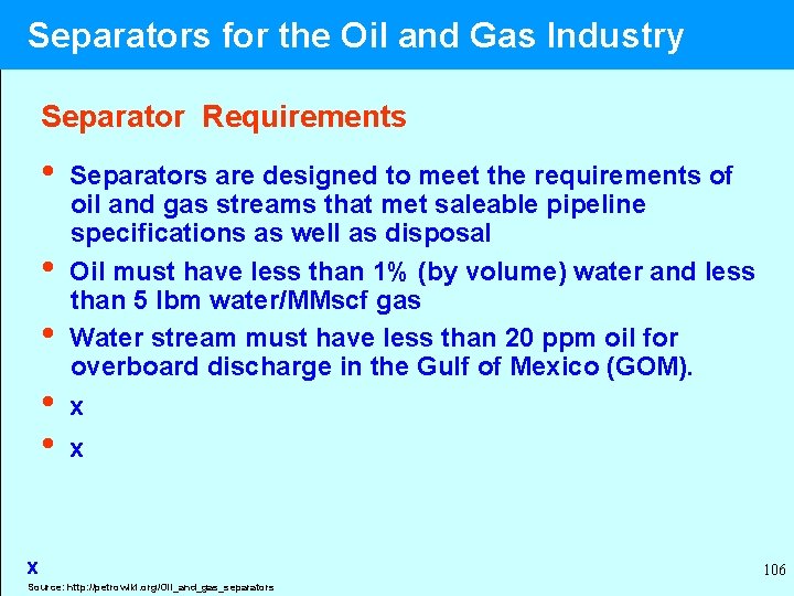  Separators for the Oil and Gas Industry Separator Requirements • Separators are designed