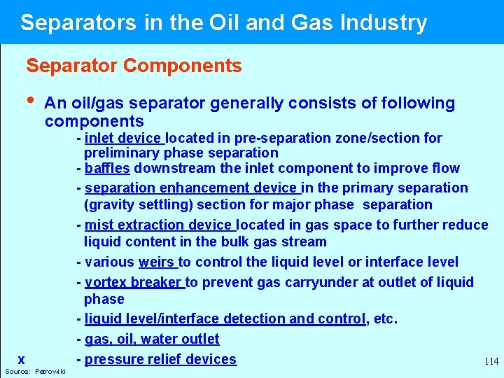  Separators in the Oil and Gas Industry Separator Components • An oil/gas separator