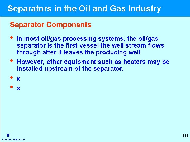  Separators in the Oil and Gas Industry Separator Components • In most oil/gas