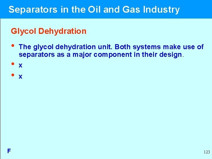  Separators in the Oil and Gas Industry Glycol Dehydration • The glycol dehydration