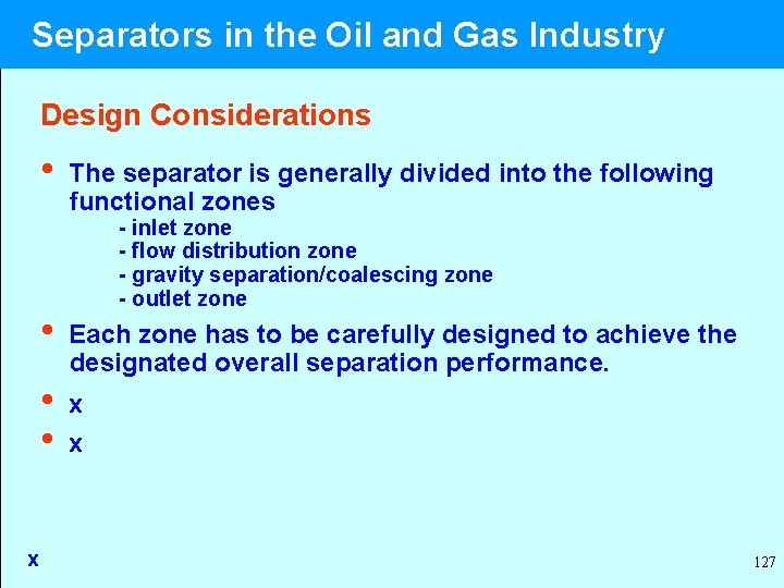  Separators in the Oil and Gas Industry Design Considerations • The separator is