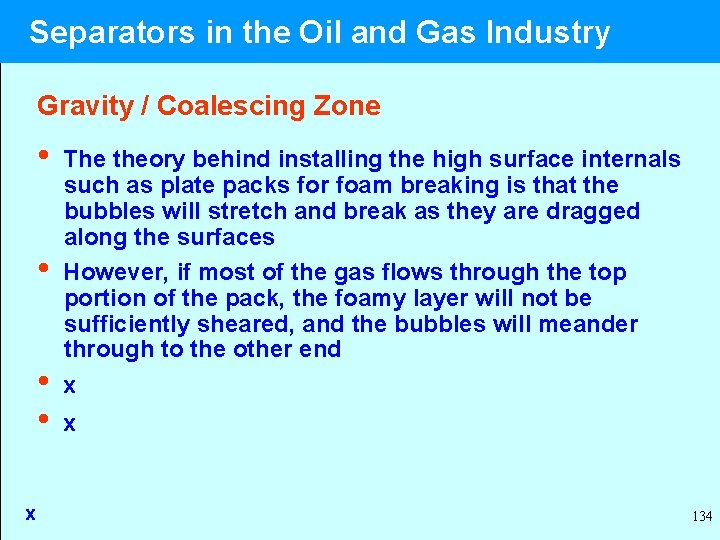  Separators in the Oil and Gas Industry Gravity / Coalescing Zone • The