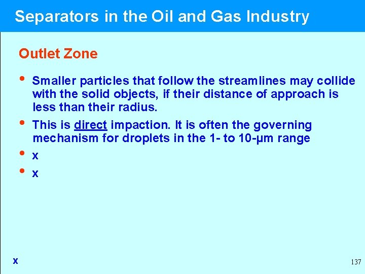  Separators in the Oil and Gas Industry Outlet Zone • Smaller particles that