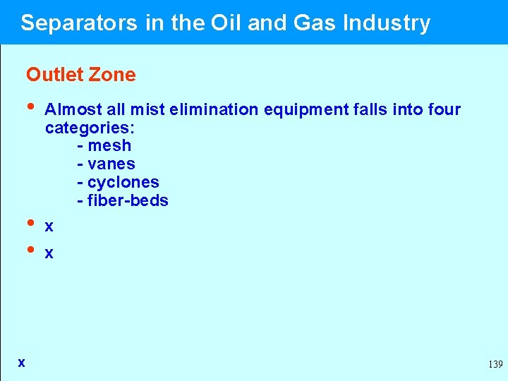  Separators in the Oil and Gas Industry Outlet Zone • Almost all mist
