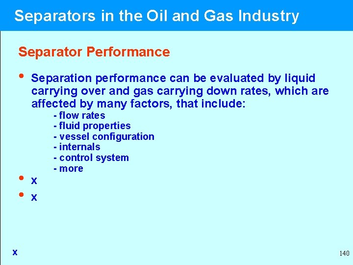  Separators in the Oil and Gas Industry Separator Performance • Separation performance can