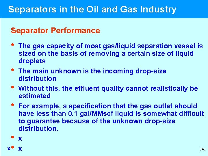  Separators in the Oil and Gas Industry Separator Performance • The gas capacity