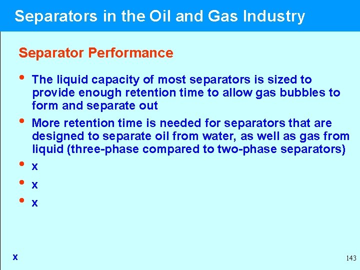  Separators in the Oil and Gas Industry Separator Performance • The liquid capacity