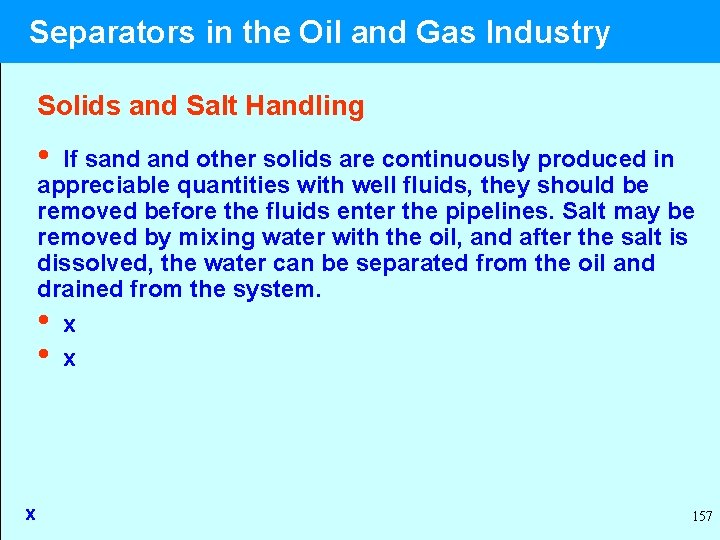  Separators in the Oil and Gas Industry Solids and Salt Handling • If