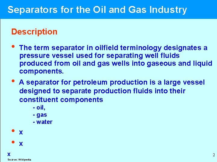  Separators for the Oil and Gas Industry Description • The term separator in