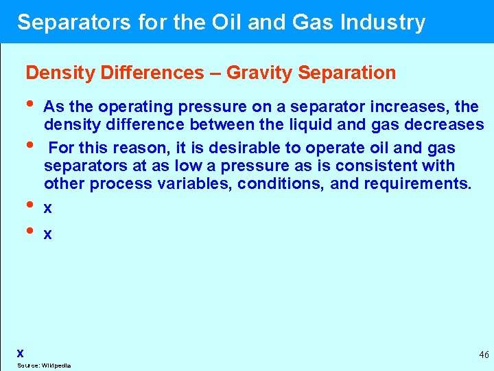  Separators for the Oil and Gas Industry Density Differences – Gravity Separation •