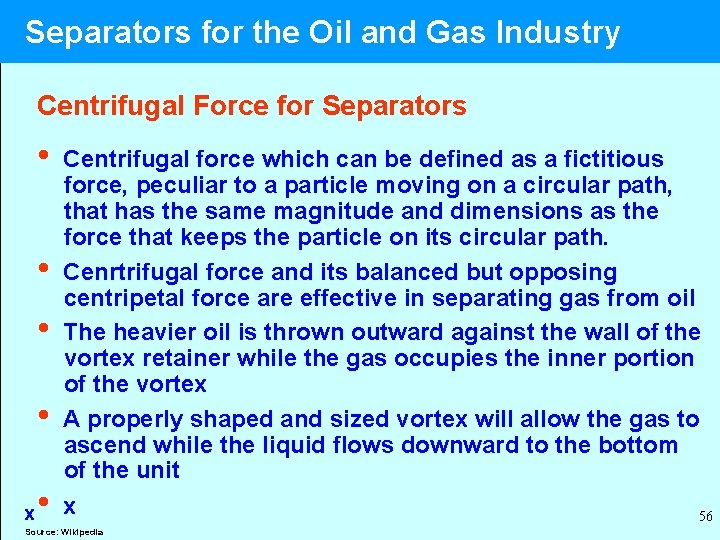  Separators for the Oil and Gas Industry Centrifugal Force for Separators • Centrifugal