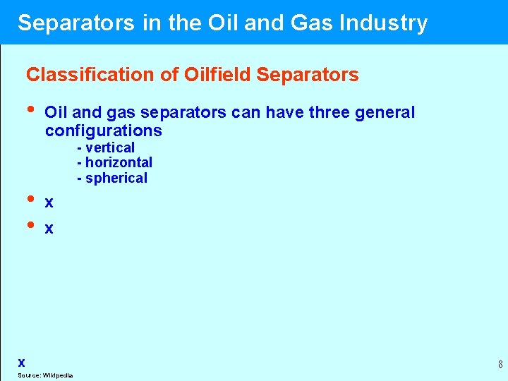  Separators in the Oil and Gas Industry Classification of Oilfield Separators • Oil