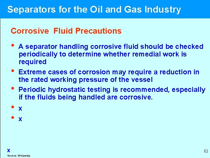  Separators for the Oil and Gas Industry Corrosive Fluid Precautions • A separator