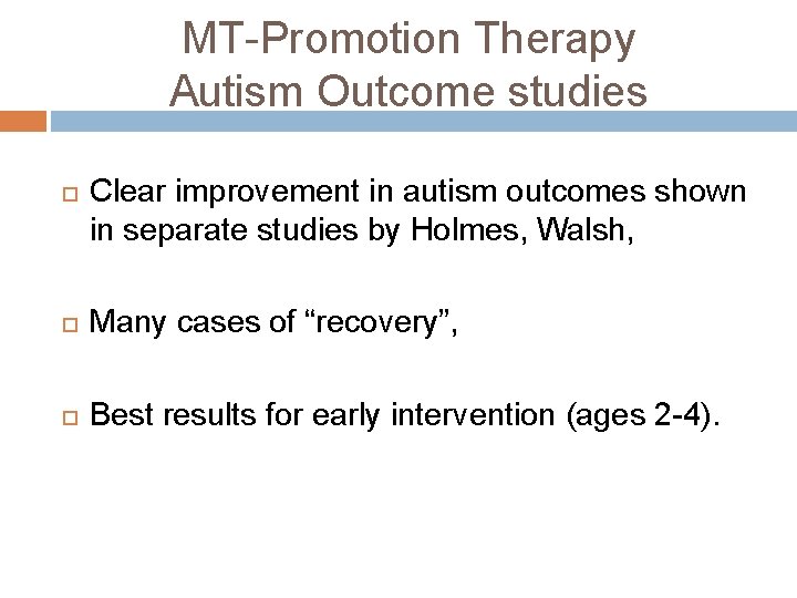 MT-Promotion Therapy Autism Outcome studies Clear improvement in autism outcomes shown in separate studies MT-Promotion Therapy Autism Outcome studies Clear improvement in autism outcomes shown in separate studies