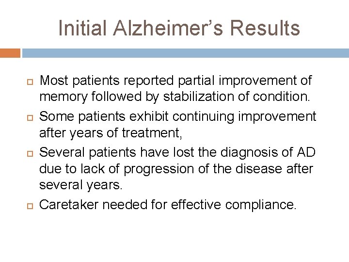 Initial Alzheimer’s Results Most patients reported partial improvement of memory followed by stabilization of Initial Alzheimer’s Results Most patients reported partial improvement of memory followed by stabilization of