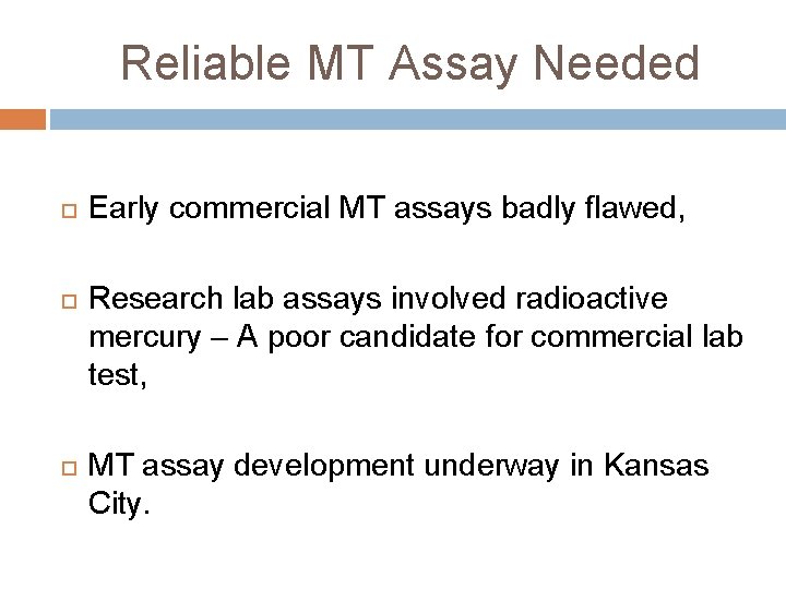 Reliable MT Assay Needed Early commercial MT assays badly flawed, Research lab assays involved Reliable MT Assay Needed Early commercial MT assays badly flawed, Research lab assays involved