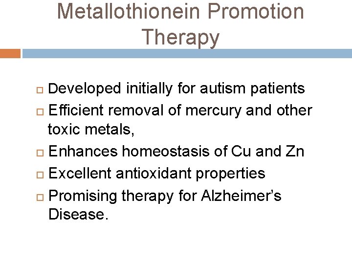 Metallothionein Promotion Therapy Developed initially for autism patients Efficient removal of mercury and other Metallothionein Promotion Therapy Developed initially for autism patients Efficient removal of mercury and other