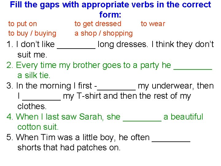 Fill the gaps with appropriate verbs in the correct form: to put on to
