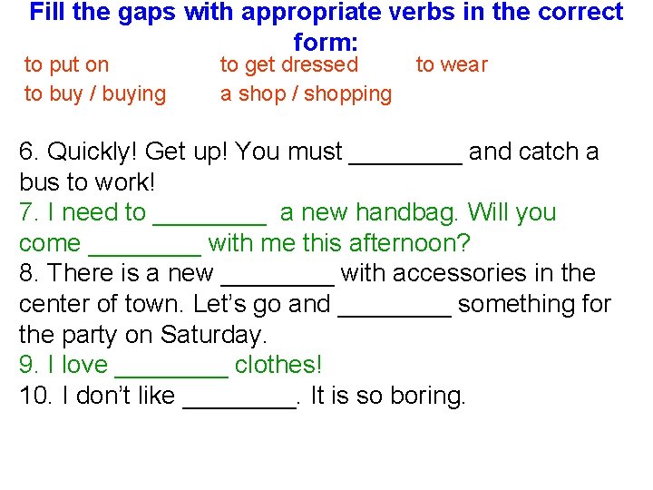 Fill the gaps with appropriate verbs in the correct form: to put on to