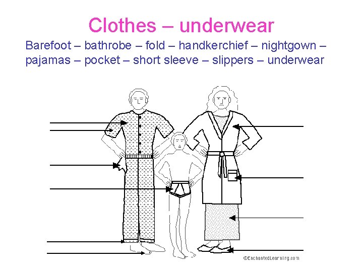 Clothes – underwear Barefoot – bathrobe – fold – handkerchief – nightgown – pajamas