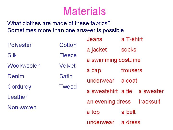 Materials What clothes are made of these fabrics? Sometimes more than one answer is
