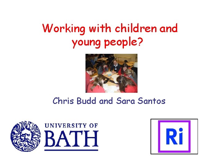 Working with children and young people? Chris Budd and Sara Santos 