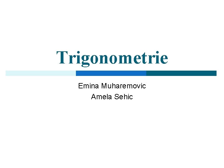Trigonometrie Emina Muharemovic Amela Sehic 