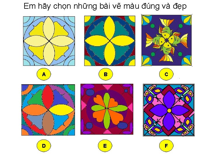 Em hãy chọn những bài vẽ màu đúng và đẹp A B C D