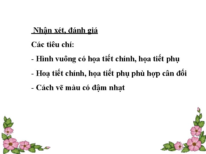 Nhận xét, đánh giá Các tiêu chí: - Hình vuông có họa tiết chính,