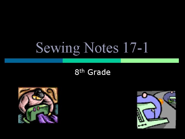 Sewing Notes 17 -1 8 th Grade 