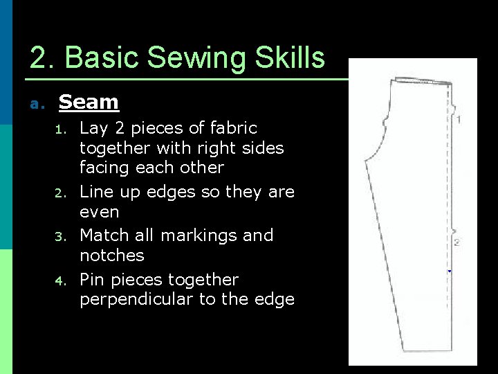 2. Basic Sewing Skills a. Seam 1. 2. 3. 4. Lay 2 pieces of