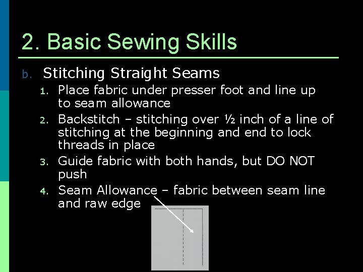 2. Basic Sewing Skills b. Stitching Straight Seams 1. 2. 3. 4. Place fabric