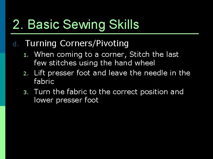 2. Basic Sewing Skills d. Turning Corners/Pivoting 1. 2. 3. When coming to a