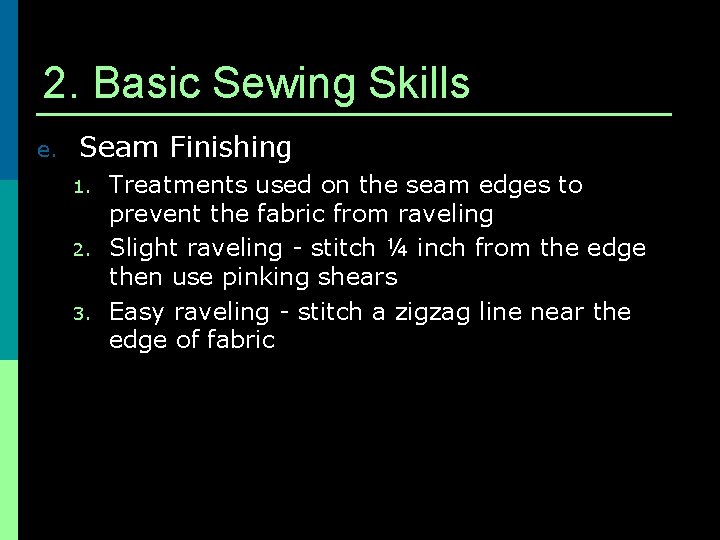 2. Basic Sewing Skills e. Seam Finishing 1. 2. 3. Treatments used on the