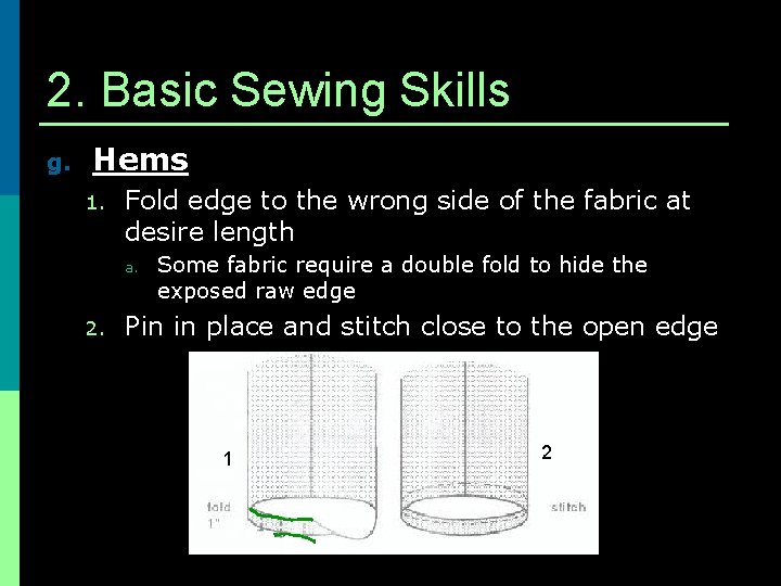 2. Basic Sewing Skills g. Hems 1. Fold edge to the wrong side of