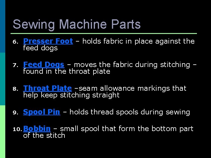 Sewing Machine Parts 6. Presser Foot – holds fabric in place against the feed
