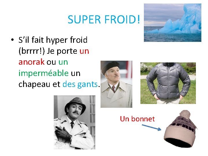 SUPER FROID! • S’il fait hyper froid (brrrr!) Je porte un anorak ou un