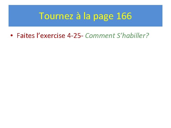 Tournez à la page 166 • Faites l’exercise 4 -25 - Comment S’habiller? 