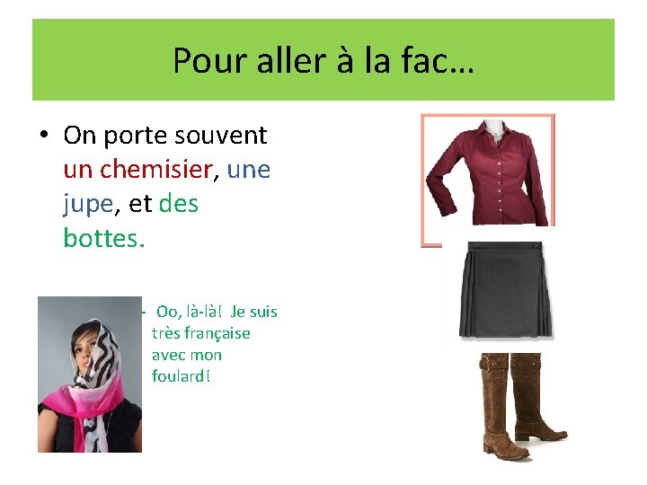 Pour aller à la fac… • On porte souvent un chemisier, une jupe, et